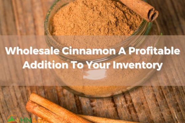 wholesale-cinnamon-a-profitable-addition-to-your-inventory